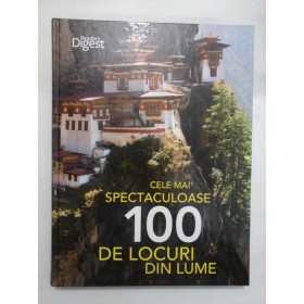 CELE MAI SPECTACULOASE 100 DE LOCURI DIN LUME - Reader's Digest